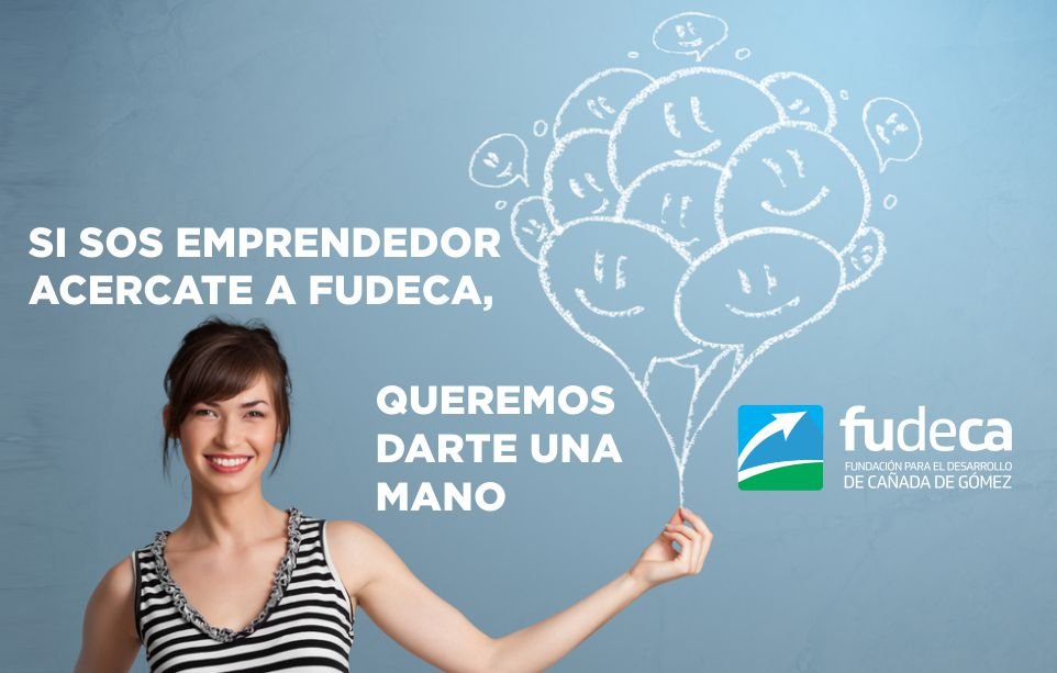 SI SOS EMPRENDEDOR ACERCATE A FUDECA, QUEREMOS DARTE UNA MANO